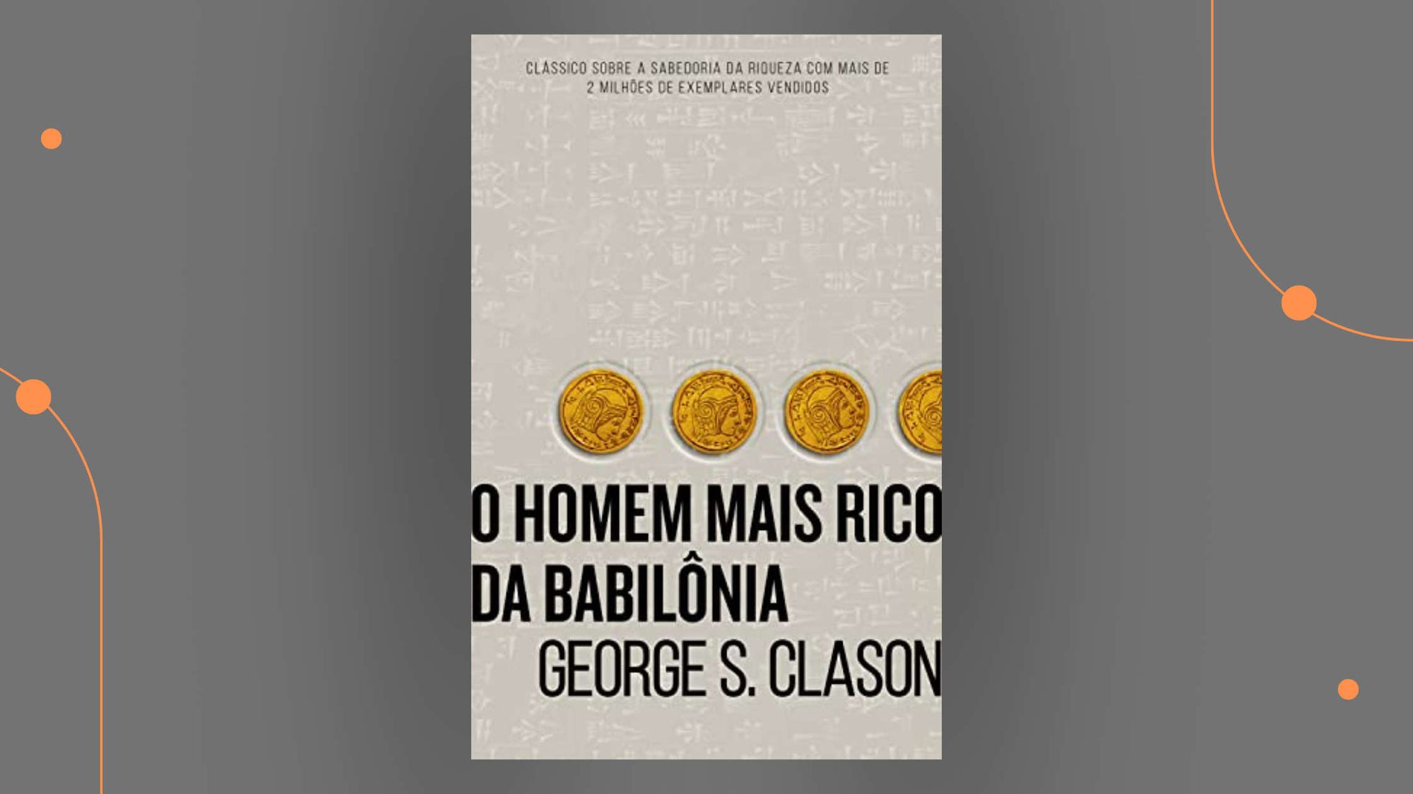 O Homem Mais Rico da Babilônia: Sabedoria Milenar para Sua Soberania Financeira